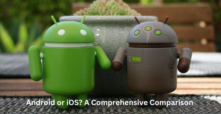 Android or iOS? A Comprehensive Comparison