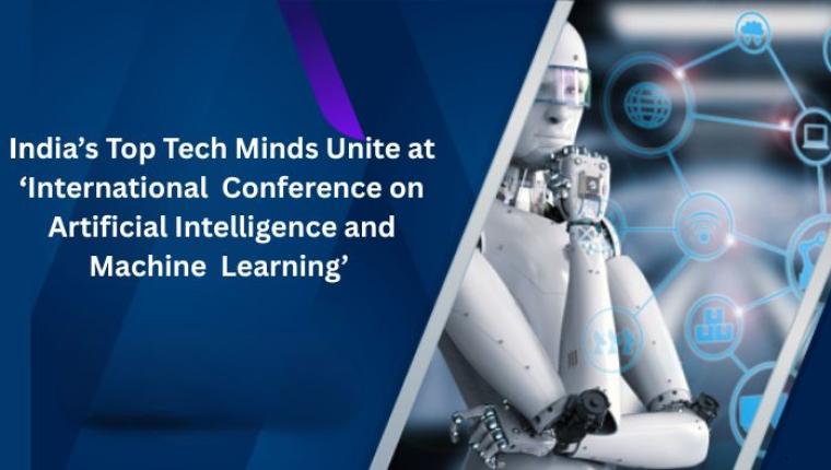 India’s Top Tech Minds Unite at ‘International  Conference on Artificial Intelligence and Machine  Learning’