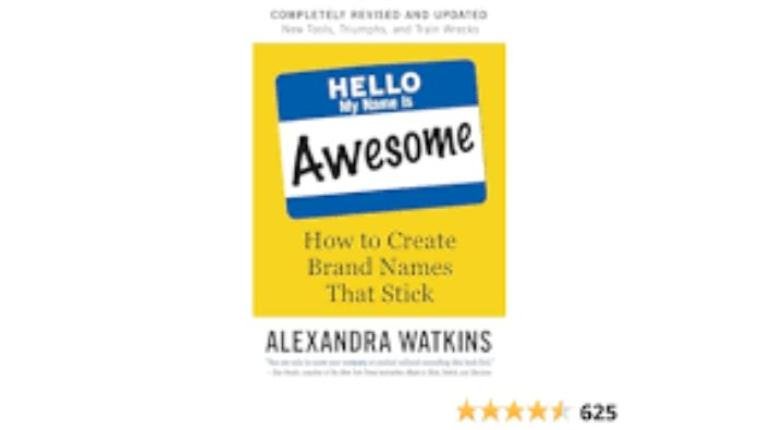 "Hello, My Name Is Awesome: How to Create Brand Names That Stick" by Alexandra Watkins