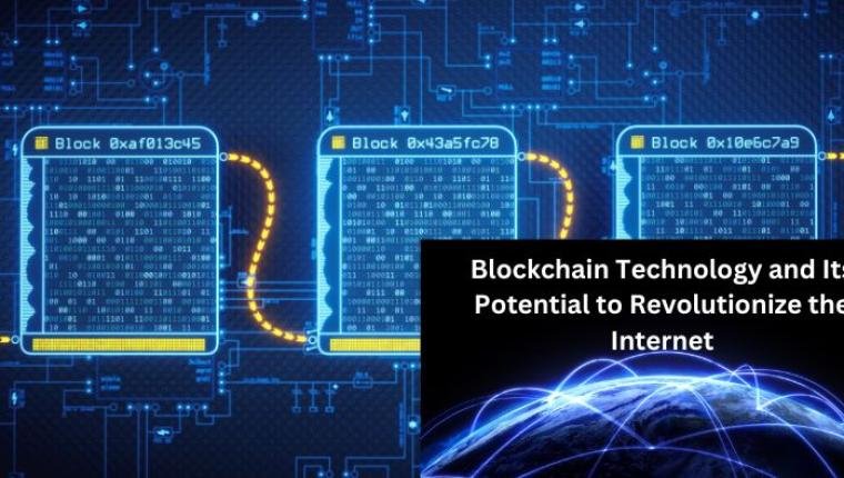 Blockchain Technology and Its Potential to Revolutionize the Internet