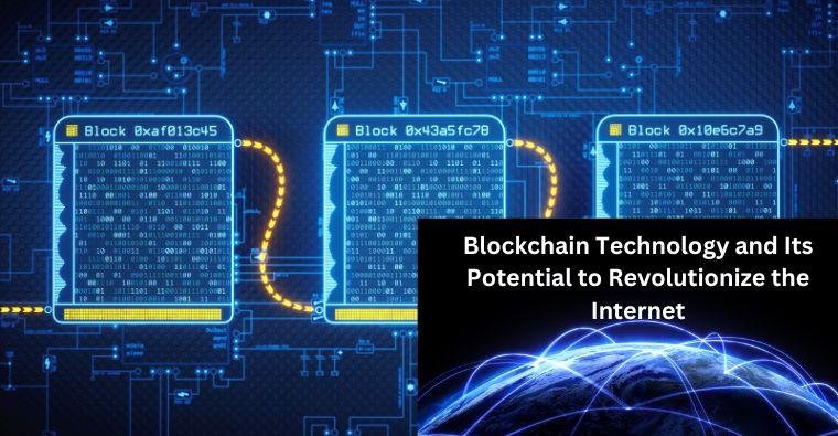 Blockchain Technology and Its Potential to Revolutionize the Internet