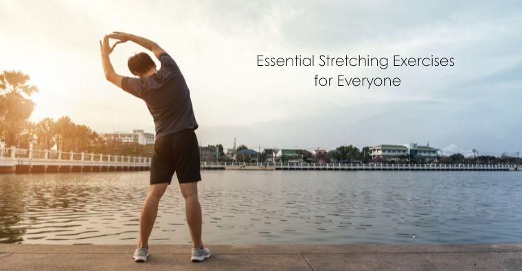 Essential Stretching Exercises for Everyone