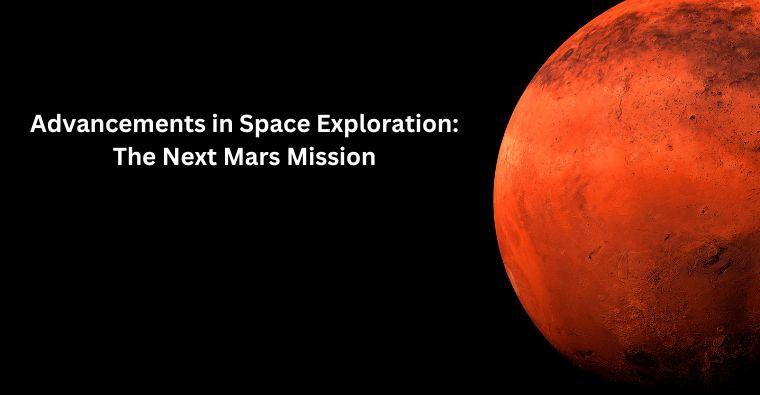 Advancements in Space Exploration: The Next Mars Mission