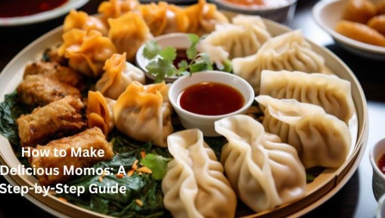 How to Make Delicious Momos: A Step-by-Step Guide