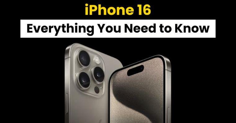 Everything You Need to Know About iPhone 16