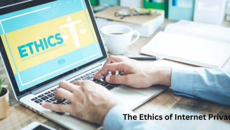 The Ethics of Internet Privacy