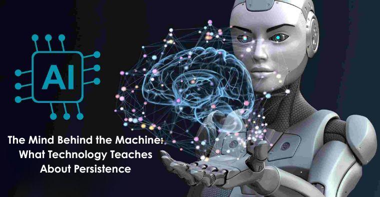 The Mind Behind the Machine: What Technology Teaches About Persistence